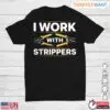I Work With Strippers Funny Electrician T-Shirt 11 I Work With Strippers Funny Electrician T Shirt 1 1.jpg
