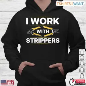 I Work With Strippers Funny Electrician T-Shirt 7 I Work With Strippers Funny Electrician T Shirt 4 1.jpg
