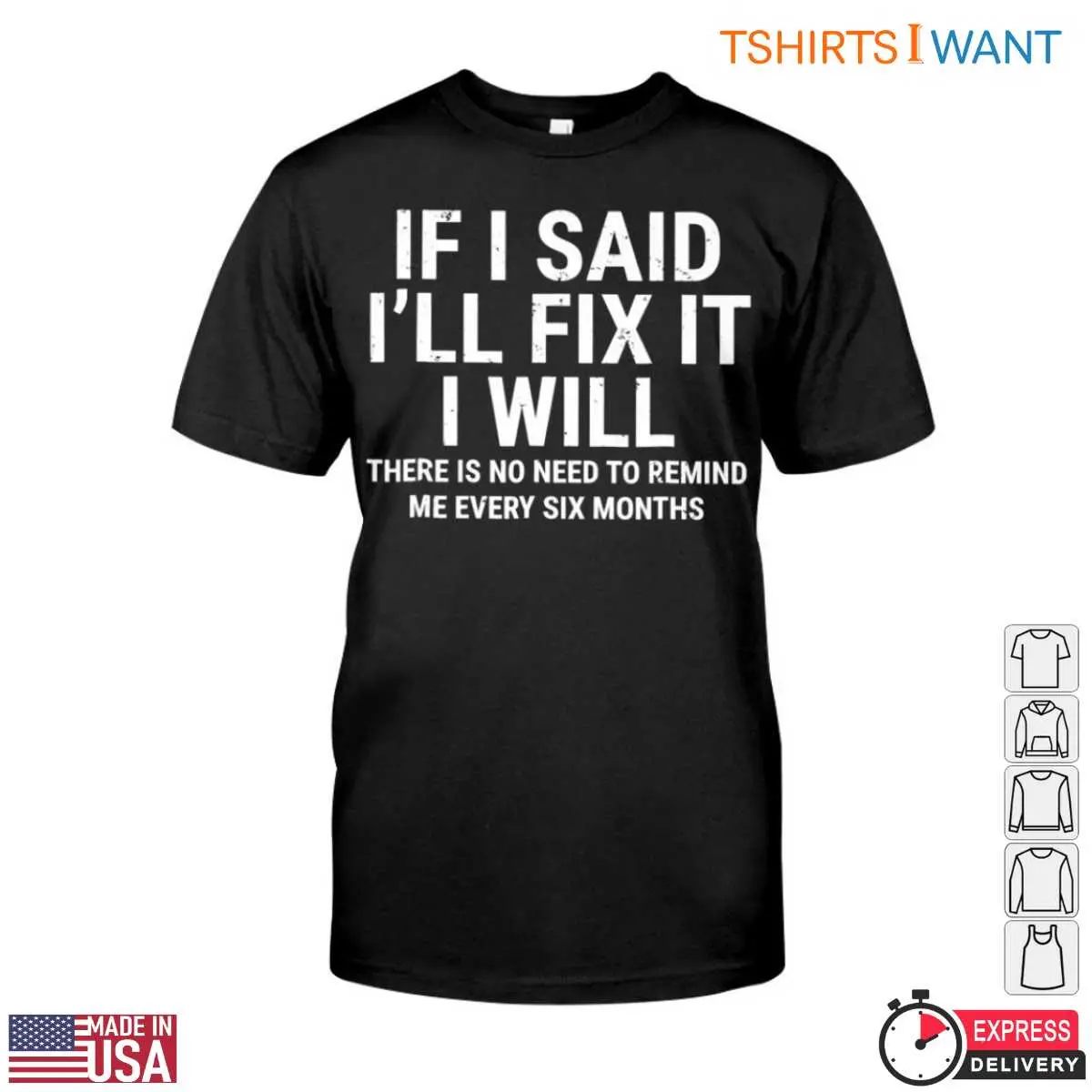If I Said I'll Fix It I Will T-Shirt: Funny Home Repair Humor Reminder 12 If I Said I'll Fix It I Will T-Shirt Front View