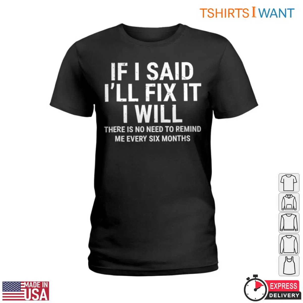 If I Said I'll Fix It I Will T-Shirt: Funny Home Repair Humor Reminder 13 If I Said I'll Fix It I Will T-Shirt Detail View