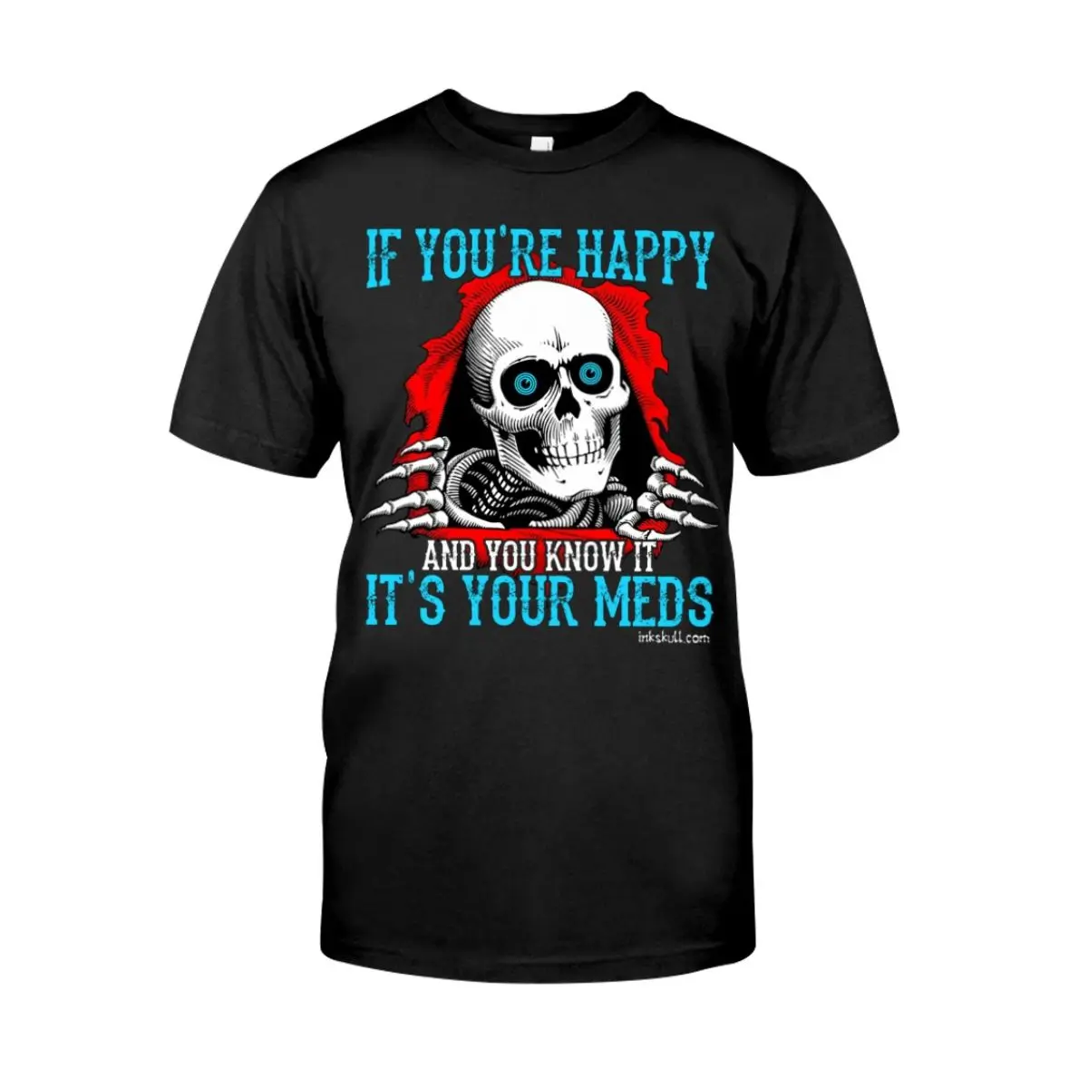 If You're Happy and You Know It It's Your Meds T Tshirt