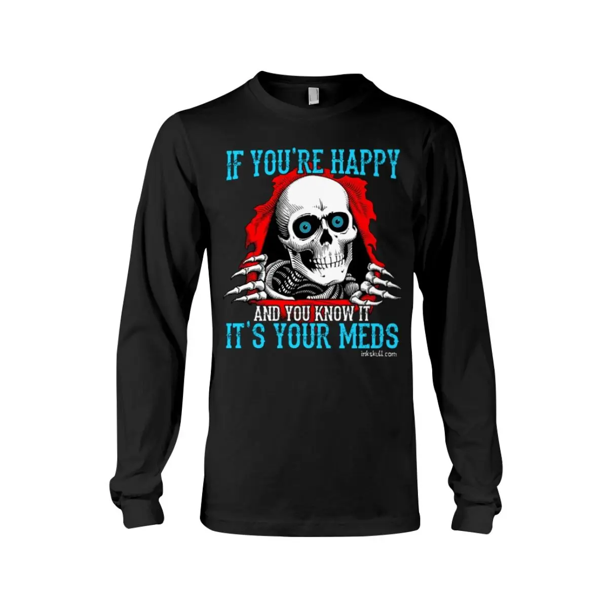 If You're Happy and You Know It It's Your Meds Long Sleeve Tee