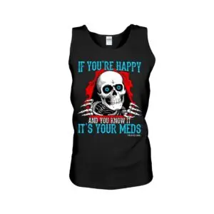 If You're Happy and You Know It It's Your Meds Hoodie 9 If You're Happy and You Know It It's Your Meds Tank Top