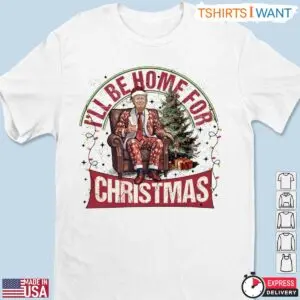 I'll Be Home for Christmas Trump T-Shirt – Funny Holiday Lounge Chair Parody Tee 5 Ill Be Home for Christmas Trump T Shirt Funny Parody 2 1.jpg