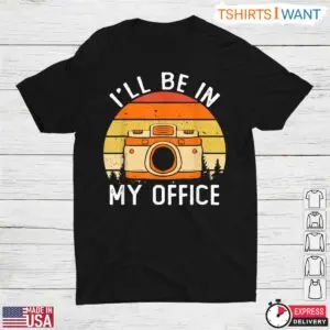 Ill Be In My Office Photography Shirt Funny Camera Lover Design 1 1.jpg