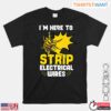 Im Here To Strip Electrical Wires Funny Electrician T Shirt 1 1.jpg