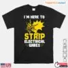 I’m Here To Strip Electrical Wires Funny Electrician T-Shirt 12 Im Here To Strip Electrical Wires Funny Electrician T Shirt 1 1.jpg