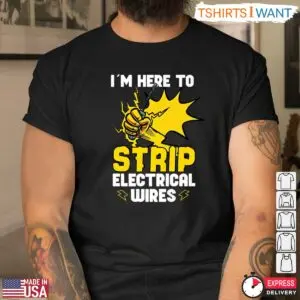 I’m Here To Strip Electrical Wires Funny Electrician T-Shirt 6 Im Here To Strip Electrical Wires Funny Electrician T Shirt 3 1.jpg