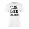 Im Not Always A Dick Adult Humor Funny Sarcastic T shirt 1 1.jpg