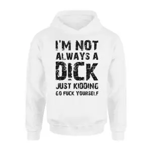 I'm Not Always A Dick Adult Humor, Funny Sarcastic T-shirt 8 Im Not Always A Dick Adult Humor Funny Sarcastic T shirt 2 1.jpg