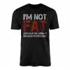 I'm Not Fat I'm Precious Funny Dad Bod T-Shirt Gag Gift 14 Im Not Fat Im Precious Funny Dad Bod T Shirt Gag Gift 1 1.jpg
