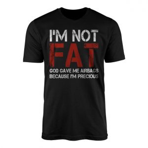 Im Not Fat Im Precious Funny Dad Bod T Shirt Gag Gift 1 1.jpg