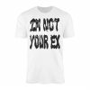 Im Not Your Ex T Shirt E28093 Bold Grunge Attitude Streetwear Tee 1.jpg