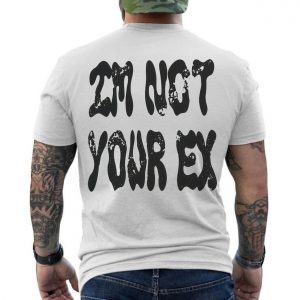 Im Not Your Ex T Shirt E28093 Bold Grunge Attitude Streetwear Tee 6.jpg