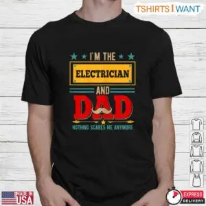 I’m The Electrician And Dad Nothing Scares Me T-Shirt 5 Im The Electrician And Dad Nothing Scares Me T Shirt 2 1.jpg