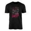 I'm Too Old For This Shit Funny Sarcastic T-Shirt 15 Im Too Old For This Shit Funny Sarcastic T Shirt 1 1.jpg