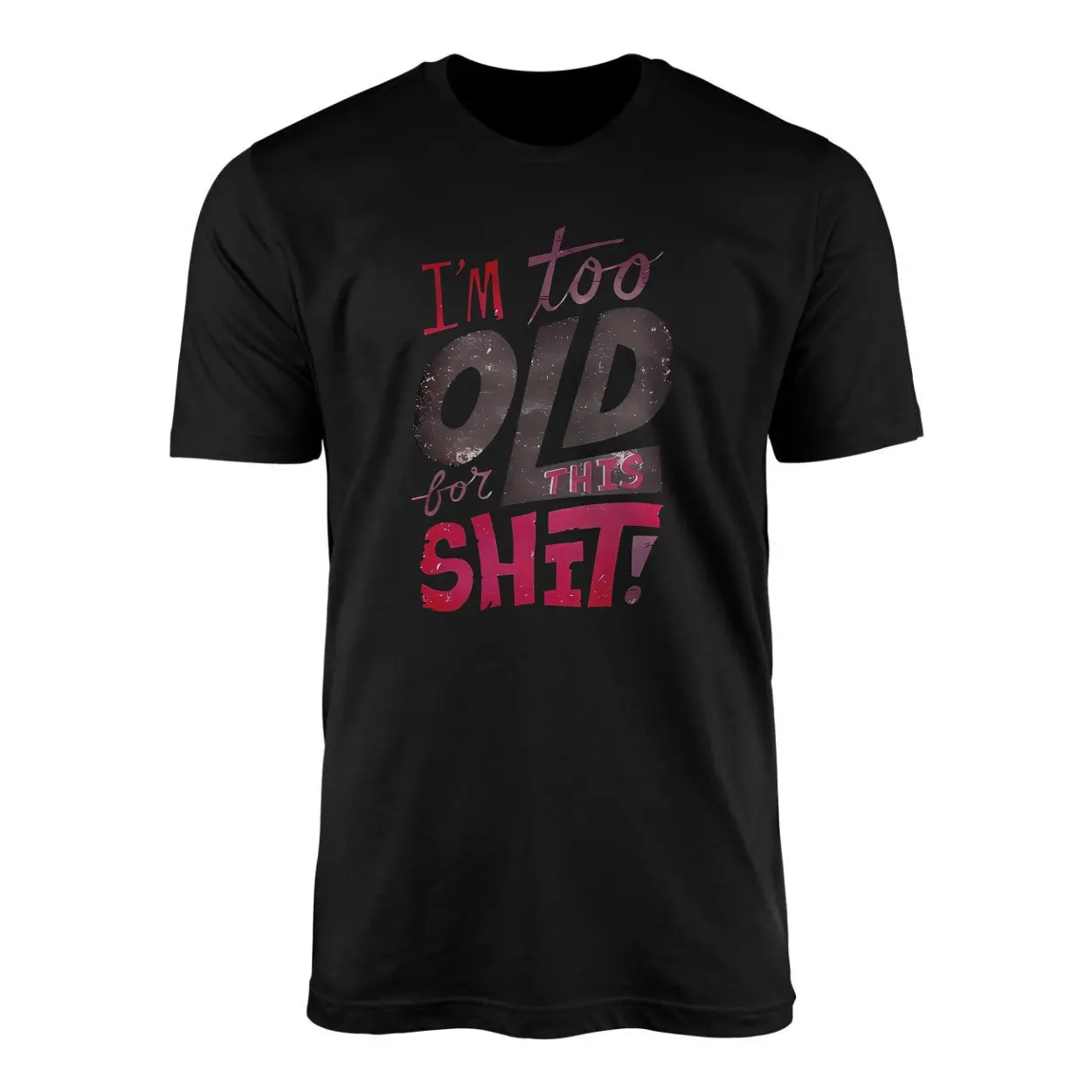 Im Too Old For This Shit Funny Sarcastic T Shirt 1 1.jpg