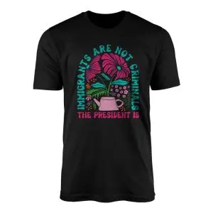 Immigrants Are Not Criminals Pro Immigration Floral T Shirt 1 1.jpg