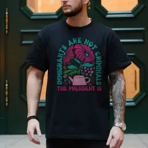 Immigrants Are Not Criminals, Pro-Immigration Floral T-Shirt 10 Immigrants Are Not Criminals Pro Immigration Floral T Shirt 4 1.jpg