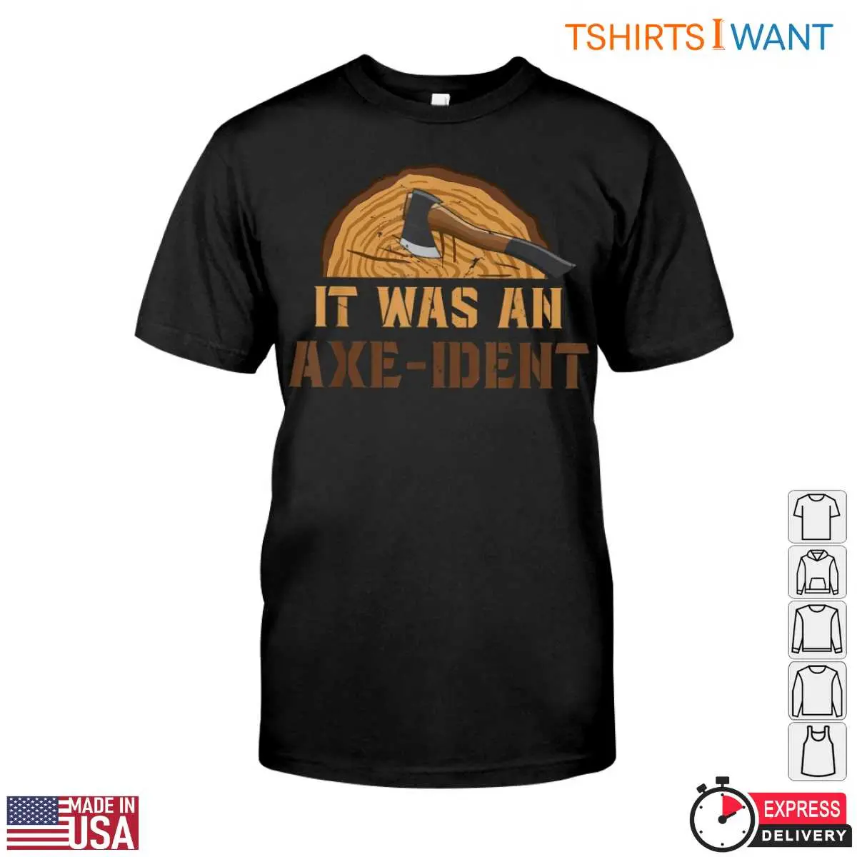 It Was an Axe-Ident Pun Funny Lumberjack T-Shirt Design 12 It Was an Axe-Ident T-Shirt Front View