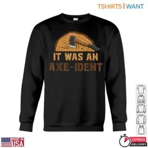It Was an Axe-Ident Pun Funny Lumberjack T-Shirt Design 8 It Was an Axe Ident Pun Funny Lumberjack T Shirt Design 3 1 1.jpg
