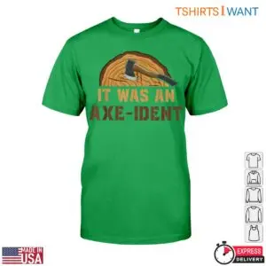 It Was an Axe-Ident Pun Funny Lumberjack T-Shirt Design 10 It Was an Axe Ident Pun Funny Lumberjack T Shirt Design 5 1 1.jpg