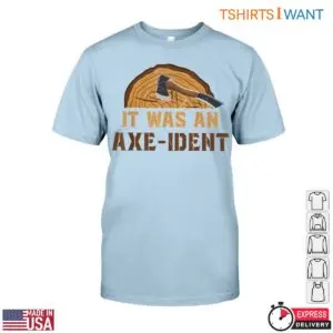 It Was an Axe-Ident Pun Funny Lumberjack T-Shirt Design 11 It Was an Axe Ident Pun Funny Lumberjack T Shirt Design 6 1 1.jpg