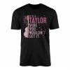 Its A Taylor Vibe You Wouldnt Get It T Shirt 1 1.jpg