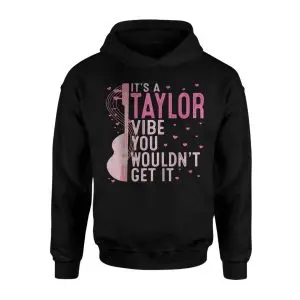 It's A Taylor Vibe You Wouldn't Get It T-Shirt 8 Its A Taylor Vibe You Wouldnt Get It T Shirt 2 1.jpg