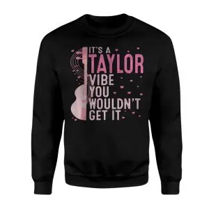 It's A Taylor Vibe You Wouldn't Get It T-Shirt 9 Its A Taylor Vibe You Wouldnt Get It T Shirt 3 1.jpg