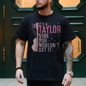 It's A Taylor Vibe You Wouldn't Get It T-Shirt 10 Its A Taylor Vibe You Wouldnt Get It T Shirt 4 1.jpg