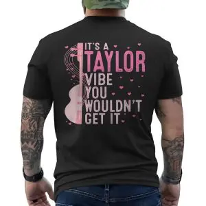 It's A Taylor Vibe You Wouldn't Get It T-Shirt 12 Its A Taylor Vibe You Wouldnt Get It T Shirt 6 1.jpg