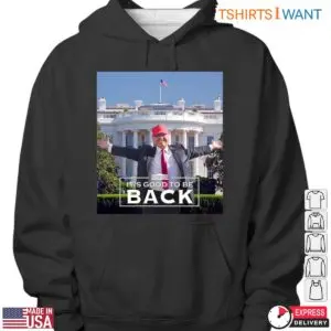 It's Good To Be Back Trump White House T-Shirt – Funny Political Comeback Tee 5 Its Good To Be Back Trump T Shirt Comeback Political Tee 3 1.jpg