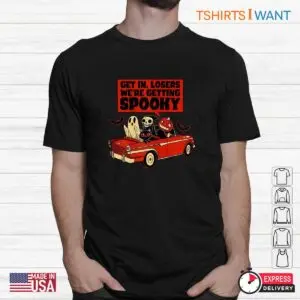 It's Halloween Time To Get Spooky: Get In Loser We're Getting Halloween Shirt 7 Its Halloween Time To Get Spooky Scary Season Party 2 1.jpg