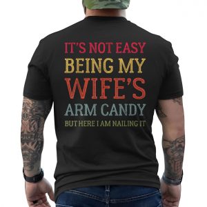 Its Not Easy Being My Wifes Arm Candy T shirt E28093 Funny Husband Graphic Tee 6.jpg