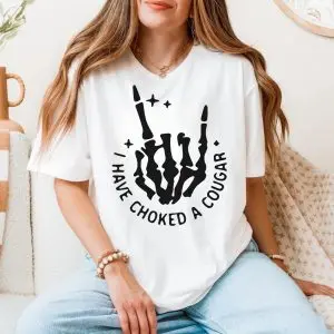 I’ve Choked a Cougar Shirt – Funny Double Meaning Tee 11 Ive Choked a Cougar Shirt E28093 Funny Double Meaning Tee 5.jpg