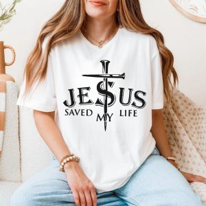 Jesus Saved My Life T shirt E28093 Christian Faith Nail Cross Design Tee 5.jpg
