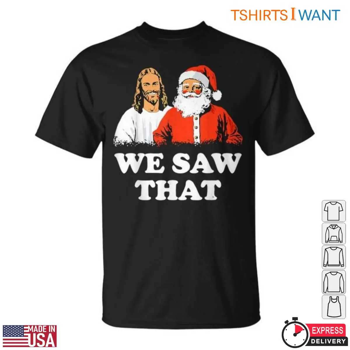 Jesus and Santa T-Shirt - Funny Christmas Graphic 'We Saw That' 12 Jesus and Santa T-Shirt Front View