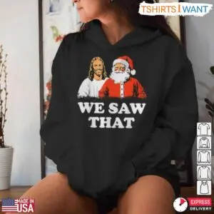 Jesus and Santa T-Shirt - Funny Christmas Graphic 'We Saw That' 7 Jesus and Santa T Shirt Funny Christmas Graphic We Saw That 2 1.jpg