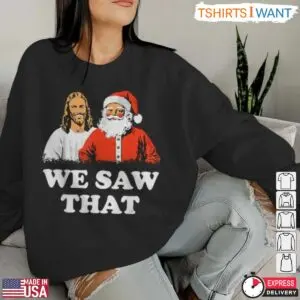 Jesus and Santa T-Shirt - Funny Christmas Graphic 'We Saw That' 8 Jesus and Santa T Shirt Funny Christmas Graphic We Saw That 3 1.jpg