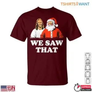 Jesus and Santa T-Shirt - Funny Christmas Graphic 'We Saw That' 11 Jesus and Santa T Shirt Funny Christmas Graphic We Saw That 6 1.jpg