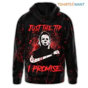 Just The Tip I Promise, Michael Myers Hoodie, Horror Movie Merch, Funny Halloween Costume 6 Just The Tip I Promise Michael Myers Funny Halloween 3 1.jpg