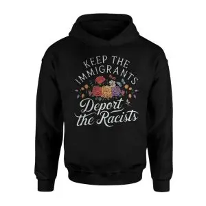 Keep Immigrants Deport Racists Tee – Floral Anti-Racism Graphic Shirt 8 Keep Immigrants Deport Racists Tee E28093 Floral Anti Racism Graphic Shirt 2.jpg