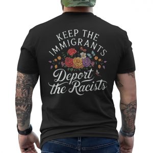 Keep Immigrants Deport Racists Tee E28093 Floral Anti Racism Graphic Shirt 6.jpg