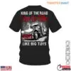 King of the Road T-Shirt – Keep On Rollin, Big Boys Like Big Toys, for Trucker Enthusiasts 14 King of the Road T Shirt E28093 Keep On Rollin Big Boys Like Big Toys for Trucker Enthusiasts 1.jpg