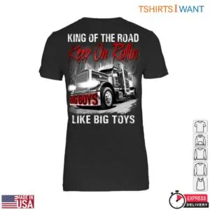King of the Road T-Shirt – Keep On Rollin, Big Boys Like Big Toys, for Trucker Enthusiasts 8 King of the Road T Shirt E28093 Keep On Rollin Big Boys Like Big Toys for Trucker Enthusiasts 3.jpg