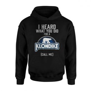 Klondike I Heard What You Did For A Funny T Shirt 2 1.jpg