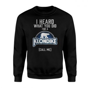 Klondike I Heard What You Did For A Funny T Shirt 3 1.jpg