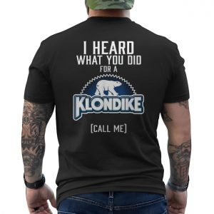 Klondike I Heard What You Did For A Funny T Shirt 6 1.jpg