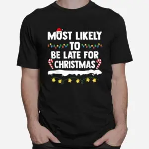 Late for Christmas Matching Family Xmas Shirt - Most Likely To Be Late 6 Late for Christmas Family Matching Shirt 2 1.jpg